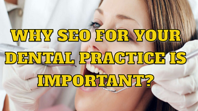 Why SEO For Your Dental Practice is Important?